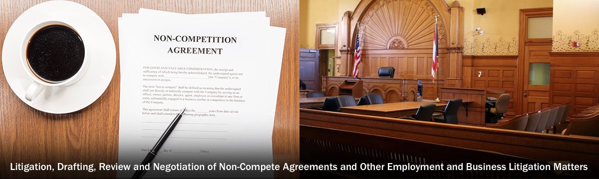 Litigation, Drafting, Review and Negotiation of Non-Compete Agreements